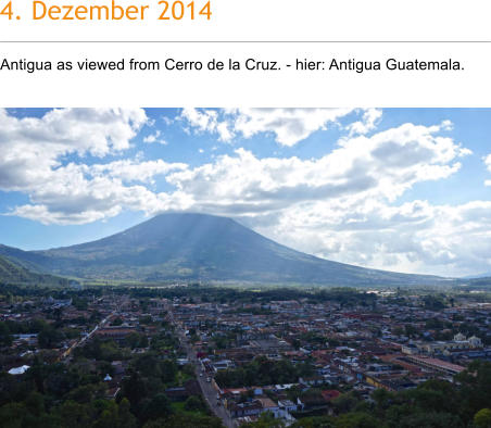4. Dezember 2014 Antigua as viewed from Cerro de la Cruz. - hier: Antigua Guatemala.