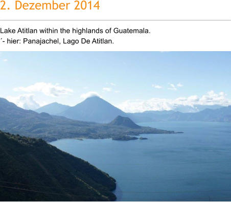 2. Dezember 2014 Lake Atitlan within the highlands of Guatemala.  - hier: Panajachel, Lago De Atitlan.