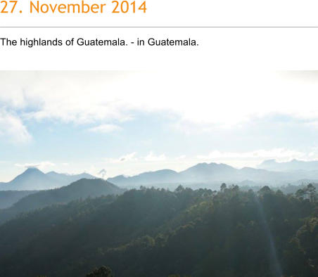 27. November 2014 The highlands of Guatemala. - in Guatemala.