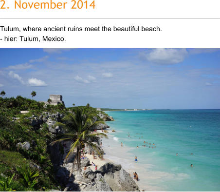 2. November 2014 Tulum, where ancient ruins meet the beautiful beach.  - hier: Tulum, Mexico.